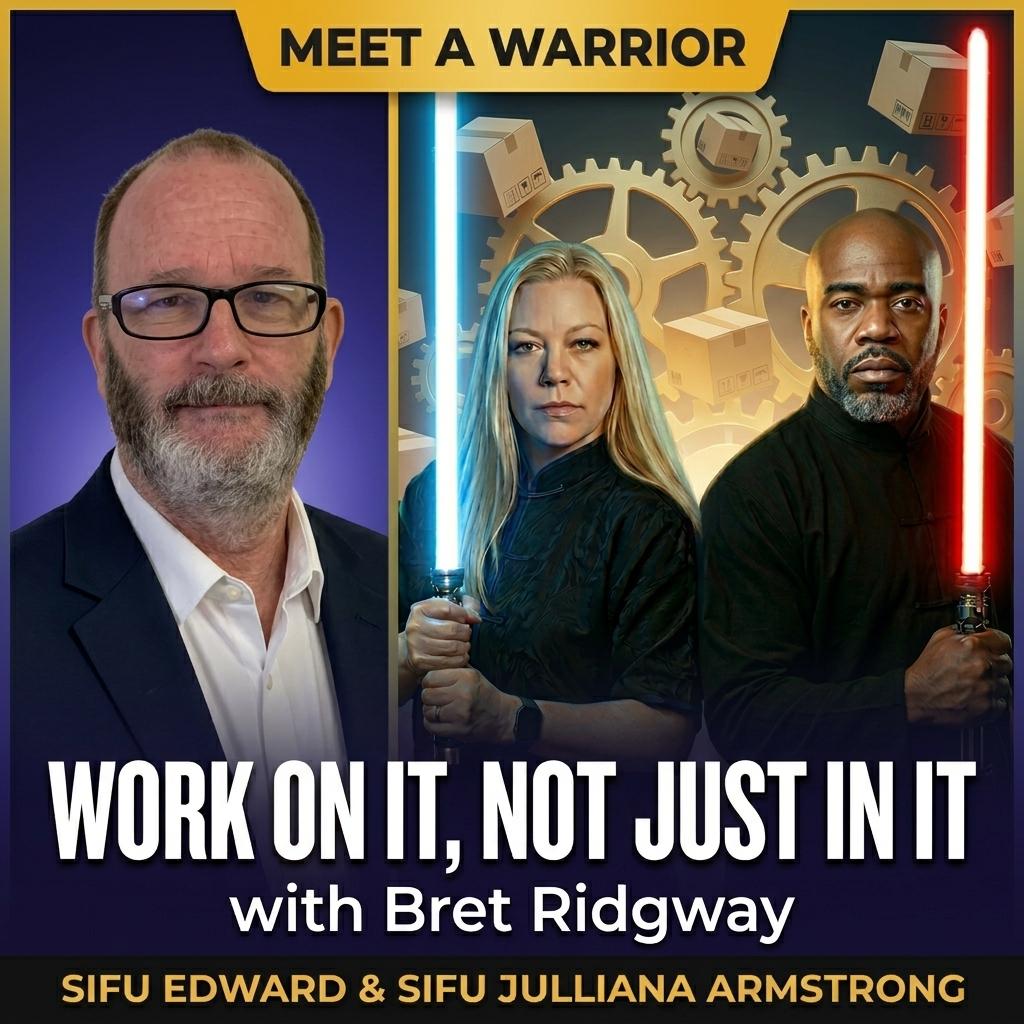 Work On It, Not Just In It: Sifu Edward & Sifu Julliana Armstrong Sit Down With Bret Ridgway